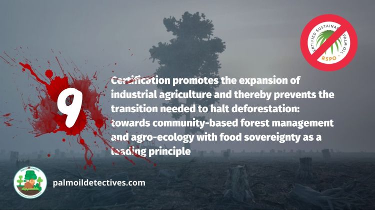 9. Certification promotes the expansion of industrial agriculture and thereby prevents the transition needed to halt deforestation